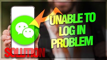 How to Fix Unable to Login Problem on WeChat App | Troubleshooting Guide