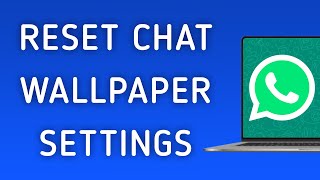 How To Reset Chat Wallpaper Settings On WhatsApp App On PC (New Update) screenshot 4