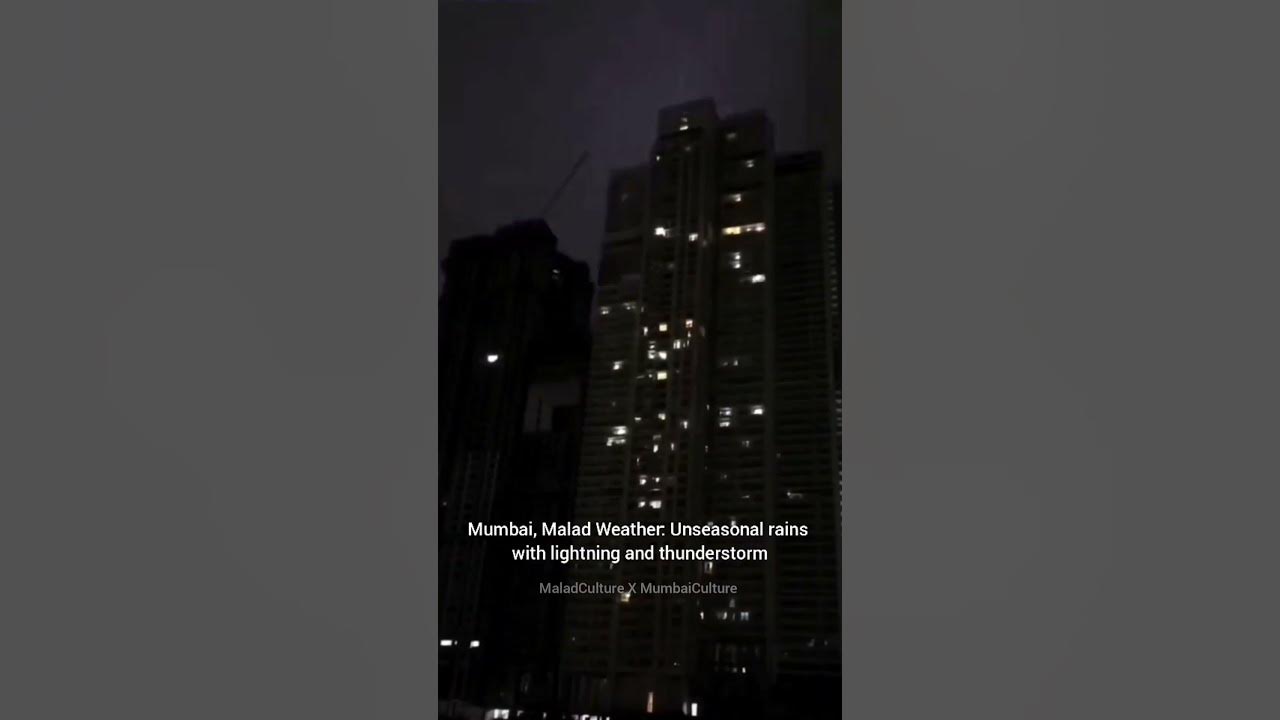 Mumbai, Malad Weather Unseasonal rains with lightning and thunderstorm