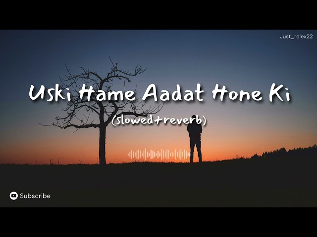 Uski Hame Aadat Hone Ki | Slowed + Reverb | am in love ( Sunn le Zara ) | KK | Just_relex22 class=