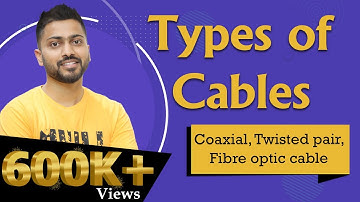 Lec-9: Types Of Cables in Computer Networks | Coaxial, twisted pair, fibre optic cable