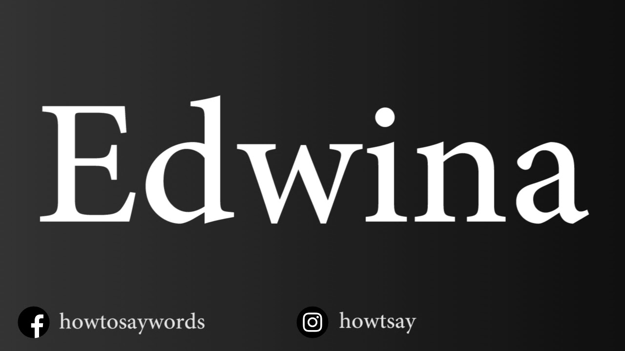 How To Pronounce Edwina YouTube