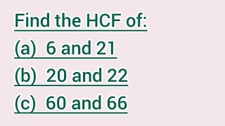 Find The Hcf Of A 6 And 21 B 20 And 22 C 60 And 66 Learnmaths