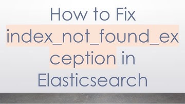 How to Fix index_not_found_exception in Elasticsearch