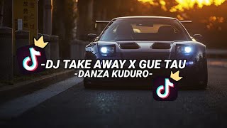 DJ TAKE AWAY X GUE TAU DANZA KUDURO -VIRAL TIKTOK-