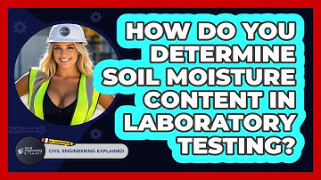 How Do You Determine Soil Moisture Content In Laboratory Testing? - Civil Engineering Explained