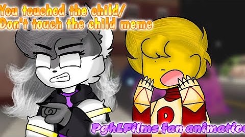 You touched the child/Don