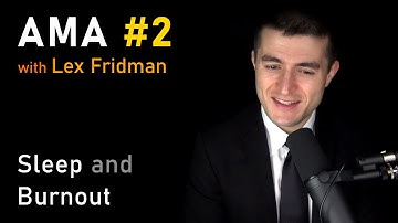 Sleep and Burnout | AMA #2 - Ask Me Anything with Lex Fridman