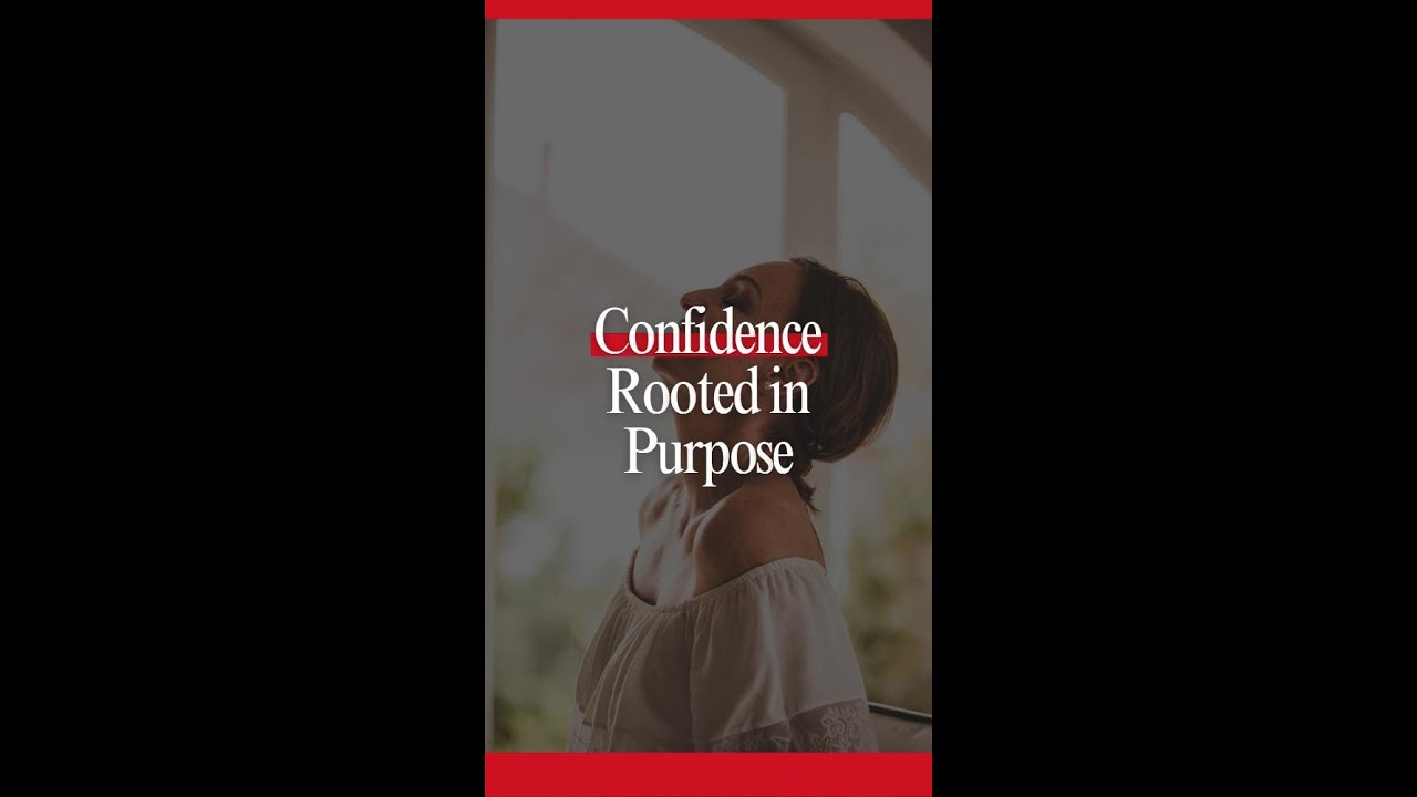Confidence Rooted in Purpose