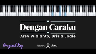 Dengan Caraku - Arsi Widianto, Brisia Jodie (KARAOKE PIANO - ORIGINAL KEY)
