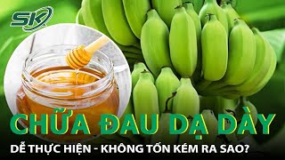 Chữa Đau Dạ Dày Tiết Kiệm, An Toàn, Hiệu Quả Như Thế Nào? I SKĐS