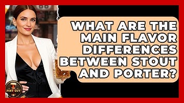 What Are the Main Flavor Differences Between Stout and Porter? | The Pint Guy