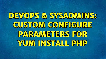 DevOps & SysAdmins: Custom configure parameters for yum install php