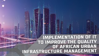Implementation Of It To Improve The Quality Of African Urban Infrastructure Management