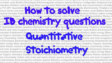 Quantitative/Stoichiometric: How to solve IB chemistry problems Paper 2 Techniques to solve problems