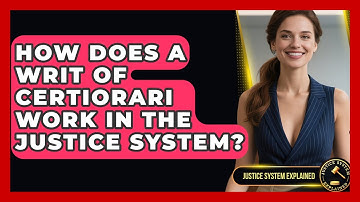 How Does a Writ of Certiorari Work in the Justice System? - Justice System Explained