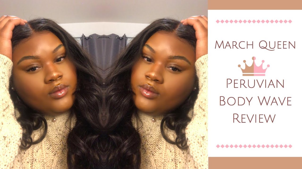 MARCH QUEEN Peruvian Body Wave |  HAIR REVIEW