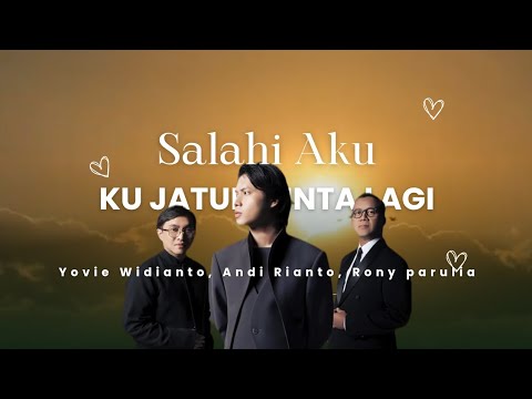 Salahi Aku (Kujatuh Cinta Lagi) Lirik-Rony Parulian, Yovie Widianto, Andi Rianto