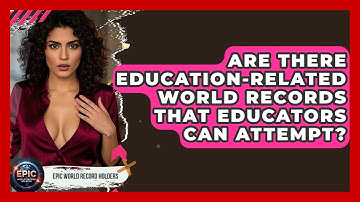 Are There Education-Related World Records That Educators Can Attempt? - Epic World Record Holders