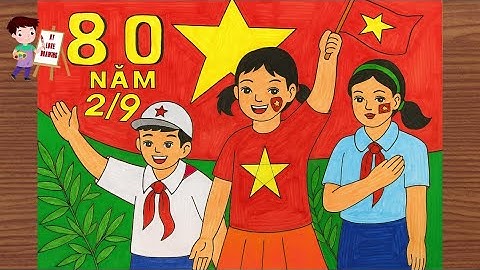Vẽ Tranh Quốc Khánh 2/9 – Thiếu Nhi Với Cờ Đỏ Sao Vàng | Vẽ Tranh Tình Yêu Tổ Quốc Việt Nam
