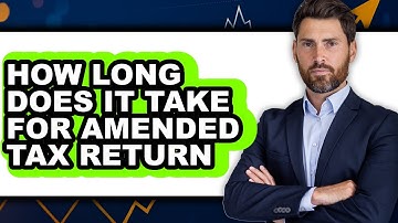 How Long Does It Take for Amended Tax Return (Updated)
