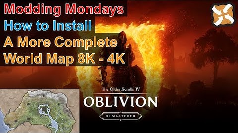 Modding Mondays - Oblivion Remastered - How to Install A More Complete World Map 8K - 4K