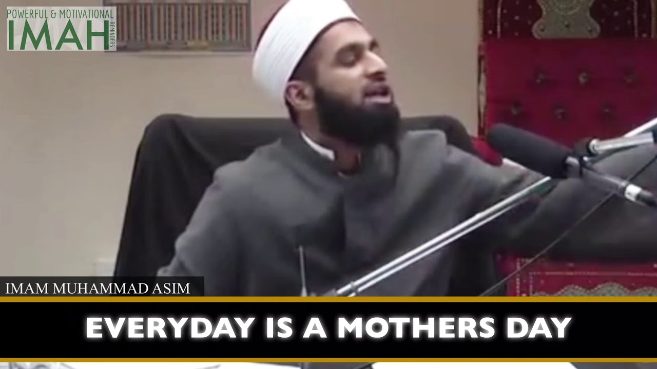 Everyday is a Mother’s Day | IMAM MUHAMMAD ASIM