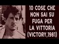 10 COSE CHE NON SAI SU FUGA PER LA VITTORIA | THE 80s DATABASE