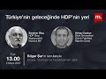 Türkiye’nin geleceğinde HDP’nin yeri Konuklar: HDP Grup Başkanvekili Saruhan Oluç ve Vahap Coşkun