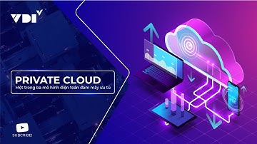 Private Cloud là gì? Mô hình điện toán đám mây ưu tú