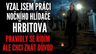 Vzal jsem práci nočního hlídače hřbitova.Pravidly se řídím ale chci znát důvod - Creepypasta [CZ]