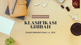 Klasifikasi Ghibah - Ustadz Abdullah Zaen, Lc., M.A.