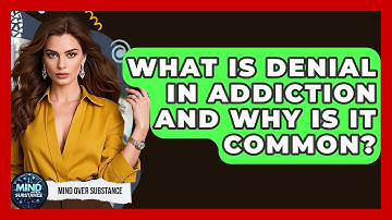 What Is Denial In Addiction And Why Is It Common? - Mind Over Substance