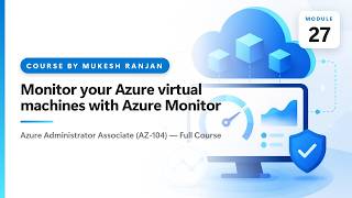 Monitor your Azure virtual machines with Azure Monitor | Monitor and… | AZ-104 Azure Administrator
