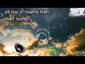 Dil Hai ki manta nahi  slow reverb [rapkid arfat ] cover song aatif gulzar