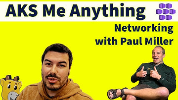 AKS Me Anything: Paul Miller: Episode 5 (Azure Kubernetes Service)