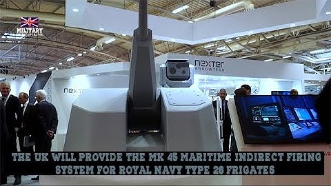 The UK will provide the Mk 45 Maritime Indirect Firing System for Royal Navy Type 26 frigates
