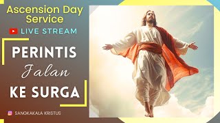 IBADAH LIVE KENAIKAN YESUS | 9 Mei 2024 | PERINTIS JALAN KE SURGA