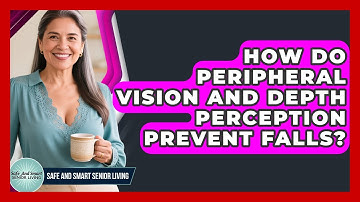How Do Peripheral Vision And Depth Perception Prevent Falls? - Safe And Smart Senior Living
