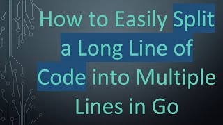 Full How to Easily Split a Long Line of Code into Multiple Lines in Go Guide