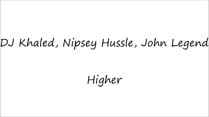 DJ Khaled - Higher (Lyrics) ft. Nipsey Hussle, John Legend