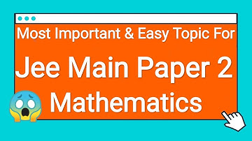 Most Important & Easy Topic For Jee main Paper 2 Mathematics