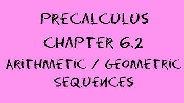 Precalculus: Chapter 6 Part 2: Arithmetic and Geometric Sequences