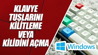 PC veya DİZÜSTÜ BİLGİSAYARDA KLAVYEYİ KİLİTLEME – KİLİDİNİ AÇMA (WİNDOWS 8/10/11)