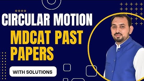 Rotational and Circular Motion MDCAT Past Papers with Solutions ( Previous 15 years) MDCAT Physics