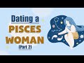 Dating a Pisces Woman [Part 2]