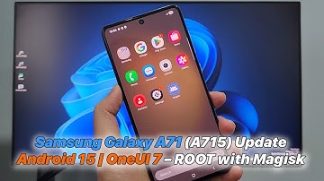Samsung Galaxy A71 (A715) Update Android 15 | OneUI 7 – ROOT with Magisk Guide