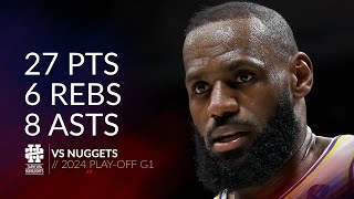 LeBron James 27 pts 6 rebs 8 asts vs Nuggets 2024 PO G1