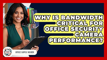 Why Is Bandwidth Critical For Office Security Camera Performance? - Office Supply Insider