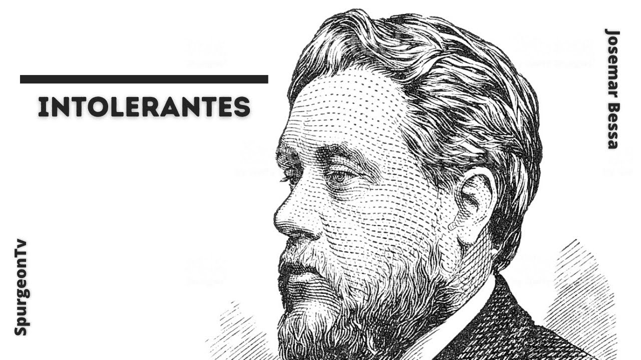 Intolerantes | C. H. Spurgeon ( 1834 - 1892 )